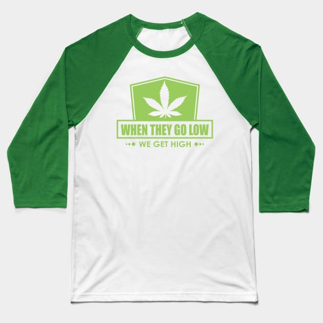 When They Go Low, We Get High Baseball T-Shirt by Lacie and Robin 